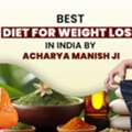 Best Diet For Weight Loss In India By Acharya Manish Ji