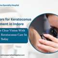 Keratoconus Treatment With Modern Eye Care Expertise