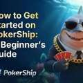 How Does Pokership Work? Beginner&rsquo;s Guide