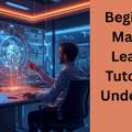 Complete Machine Learning Tutorial: A Step-by-Step Guide For Beginners