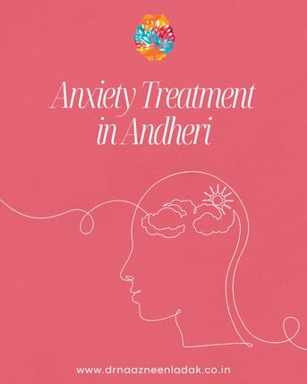 Mumbai, Health, Anxiety Treatment In Andheri - Dr. Naazneen Ladak