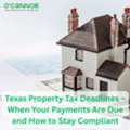 Texas Property Tax Deadlines &ndash; When Your Payments Are Due And How To Stay Compliant