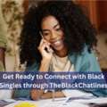 Get Ready To Connect With Black Singles Through TheBlackChatlines