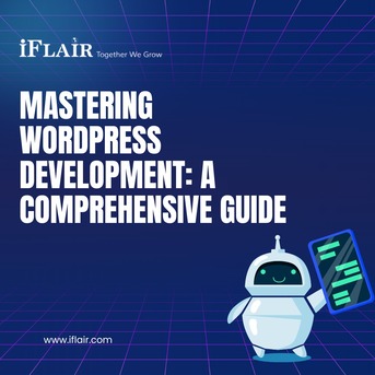 Ahmedabad, Software Development, Mastering WordPress Development: A Comprehensive Guide