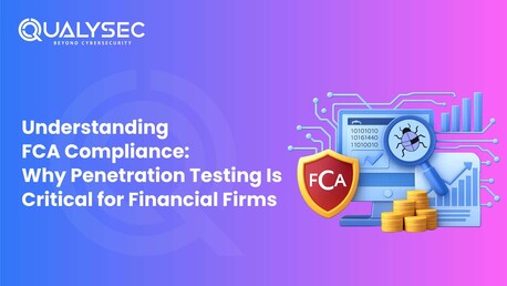 London, Technical, Understanding FCA Compliance: Why Penetration Testing Is Critical For Financial Firms