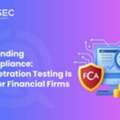 Understanding FCA Compliance: Why Penetration Testing Is Critical For Financial Firms