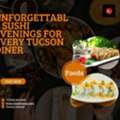 Unforgettable Sushi Evenings For Every Tucson Diner