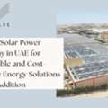 Reliable Solar Power Company In UAE For Sustainable And Cost-Effective Energy Solutions