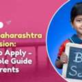 How To Apply For RTE Admission In Maharashtra &ndash; A Simple Guide For Parents