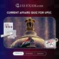 Current Affairs Quiz For UPSC: Strengthen Your Daily Exam Preparation