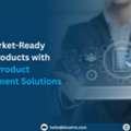 Build Market-Ready Digital Products With Startup Product Development Solutions