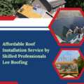 Affordable Roof Installation Service By Skilled Professionals | Lee Roofing