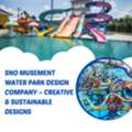Sno Musement Water Park Design Company &ndash; Creative & Sustainable Designs