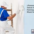 3 Reasons To Switch To  Painting Services Miami Services