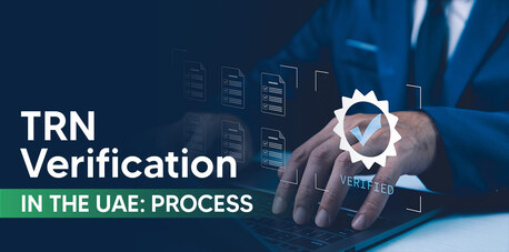 Dubai, Financial, TRN Verification In Dubai &ndash; Everything You Need To Know