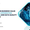 Maximizing Business Value With Data Integration Solutions And Data Quality Initiatives
