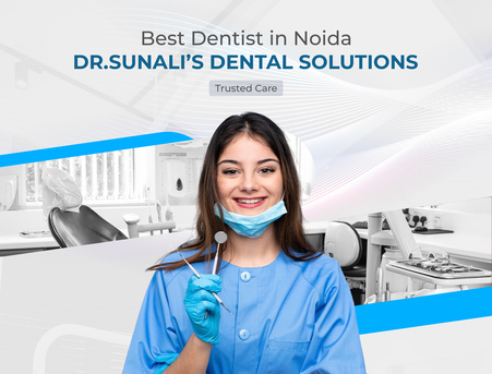 Noida, Dental, Best Dentist In Noida &ndash; Dr. Sunali Dental Solutions, Sector 37