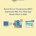 React Server Components (RSC) Explained: Why Your Web App Needs Them In 2026