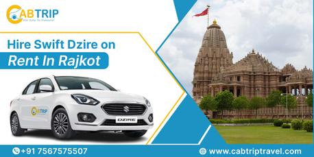 Ahmedabad, Travel, Hire Swift Dzire On Rent In Rajkot &ndash; Cab Trip Travel