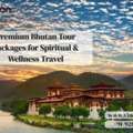 Premium Bhutan Tour Packages For Spiritual & Wellness Travel