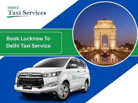 Lucknow, Business, Lucknow To Delhi Cab | Book Lucknow To Delhi Taxi Service