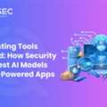 AI Pentesting Tools Explained: How Security Teams Test AI Models And LLM-Powered Apps