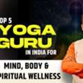 Top 5 Yoga Guru In India For Mind, Body & Spiritual Wellness