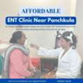 Affordable ENT Clinic Near Panchkula