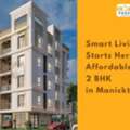 INR 6544000,  2 BR,  750 Sq. Meter,  Smart Living Starts Here &ndash; Affordable  2 BHK  In Manicktala