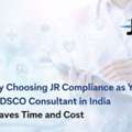 Why Choosing JR Compliance As Your CDSCO Consultant In India Saves Time And Cost