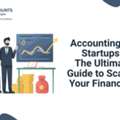 Accounting For Startups: Reliable Financial Solutions For Early-Stage Businesses