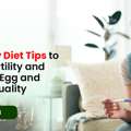 Infertility Diet Tips To Boost Fertility And Improve Egg And Sperm Quality