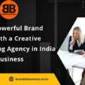 Driving Powerful Brand Stories With A Creative Advertising Agency In India - Brandnbusines