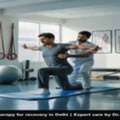 Best Physiotherapy For Recovery In Delhi