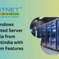 Windows Dedicated Server India From Hostnetindia With Premium Features