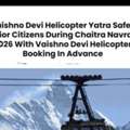 Is Vaishno Devi Helicopter Yatra Safe For Senior Citizens During Chaitra Navratri 2026?