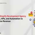 How A Shopify Development Agency Uses AI, APIs, And Automation To Maximize Revenue