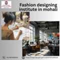 Fashion Designing Institute In Mohali | Build A Creative Career In Fashion Design