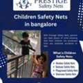 Prestige Safety Nets Bangalore For Child Protection