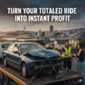 Turn Your Totaled Ride Into Instant Profit