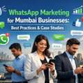 WhatsApp Marketing For Mumbai Businesses: Best Practices & Case Studies