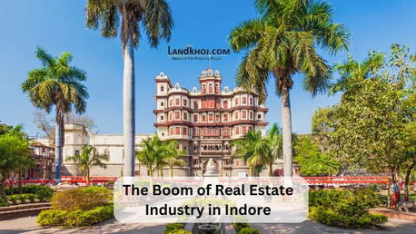 New Delhi, Real Estate, Why The Real Estate Industry In Indore Is Growing Rapidly?