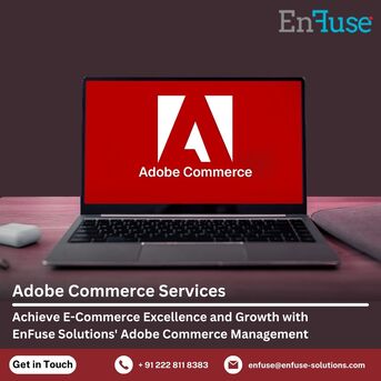 Mumbai, Marketing, Achieve E-Commerce Excellence And Growth With EnFuse Solutions&rsquo; Adobe Commerce Management