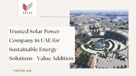 Sharjah, Industrial Machinery, Trusted Solar Power Company In UAE For Sustainable Energy Solutions - Value Addition