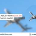 What Is The Policy For Oman Air Group Flights?