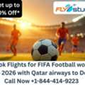 1-844-414-9223 Book Flights For FIFA Football World Cup 2026 With Qatar Airways To Doha