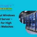 Powerful Windows Cloud Server &ndash; Ideal For High Traffic Websites