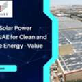 Advanced Solar Power System In UAE For Clean And Sustainable Energy - Value Addition