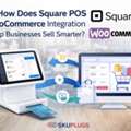 How Does Square POS WooCommerce Integration Help Businesses Sell Smarter?