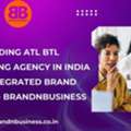 Leading ATL BTL Advertising Agency In India For Integrated Brand Growth - Brandnbusiness